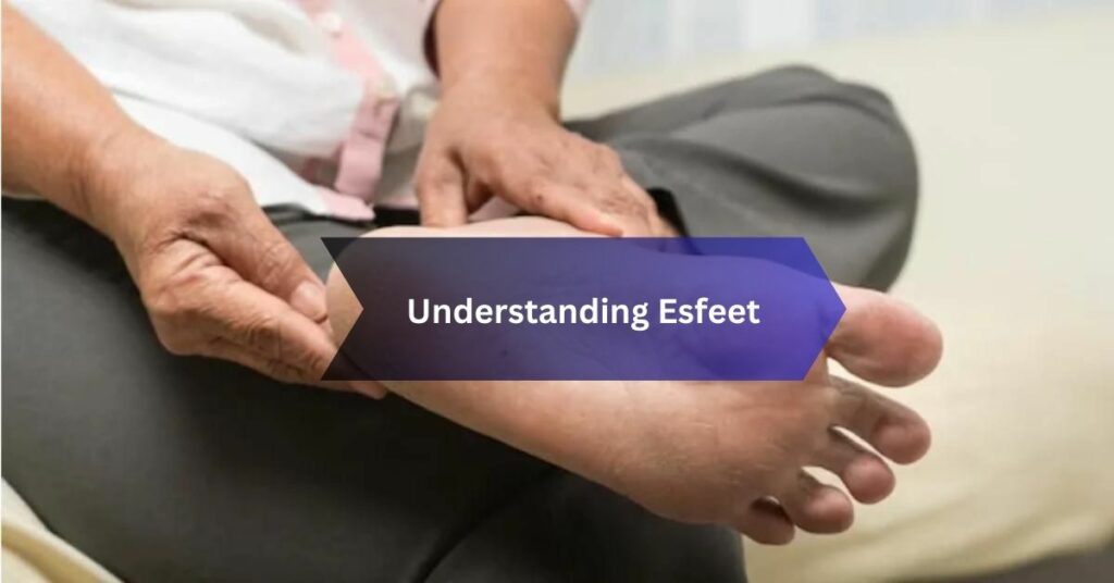 Understanding Esfeet