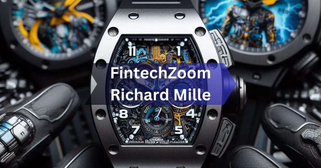 FintechZoom Richard Mille