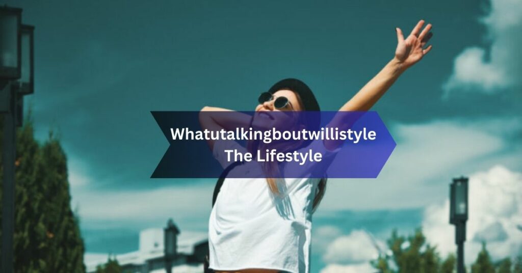 Whatutalkingboutwillistyle The Lifestyle